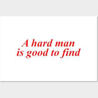 A Hard Man Is Good To Find Posters and Art